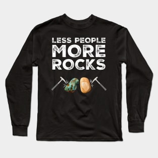 Less People More Rocks Rockhound Geologist Rock Pick Hammer Long Sleeve T-Shirt